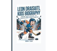 LEON DRAISAITL KIDS BIOGRAPHY: FROM SMALL SKATES TO SUPERSTAR - THE COURAGEOUS JOURNEY OF HOCKEY’S RISING STAR