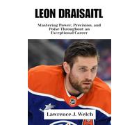 LEON DRAISAITL: Mastering Power, Precision, and Poise Throughout an Exceptional Career (Legends of Modern Sport Series)