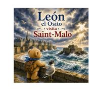 León el Osito en Saint-Malo: N°13 - León el Osito y Fendvent la gaviota exploran murallas, corsarios y playas de la Ciudad Maluina - Álbum ilustrado 3-5 años (León el osito visita Francia)