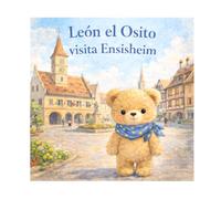 León el Osito visita Ensisheim: n°5 - Una dulce aventura en Alsacia para niños de 3 a 5 años (León el osito visita Francia)