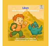 Léon et la montagne de confiance: Une histoire pour aider ton enfant à grandir en confiance (Les émotions de Léon et Luna)