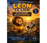 Léon le Lion et le Secret de la Sagesse: Apprivoiser ses émotions en douceur: 3 (Les émotions de Léon)