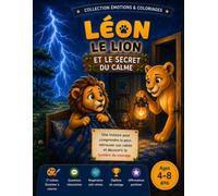 Léon Le Lion et Le Secret du Calme: Une aventure réconfortante pour les enfants (Les émotions de Léon)