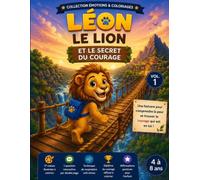 Léon Le Lion et le Secret du Courage: Une aventure réconfortante pour les enfants: 1 (Les émotions de Léon)