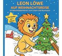 Leon Löwe auf Weihnachtsreise - 24 Adventsabenteuer zum Lesen und Ausmalen - für Kinder ab 7 Jahren