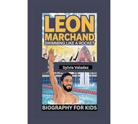 LEON MARCHAND: Swimming Like a Rocket- Biography for kids