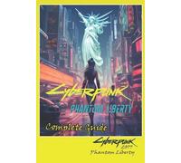 Cyberpunk 2077 Phantom Liberty Complete Guide (Tapa blanda)