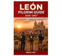 LEÓN PILGRIM GUIDE 2026-2027: An Essential Camino de Santiago Travel Guide to Sacred Sites, Pilgrim Routes, Historic Landmarks, Local Culture, and ... Northern Spain (UPDATED ADVENTURE HANDBOOK)