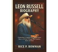 LEON RUSSELL BIOGRAPHY: Celebrating a Legend from Tulsa’s Piano Bars to All-Star Tributes and Timeless Rock and Soul