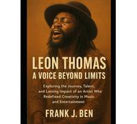 Leon Thomas: A Voice Beyond Limits: Exploring the Journey, Talent, and Lasting Impact of an Artist Who Redefined Creativity in Music and Entertainment