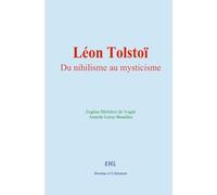 Léon Tolstoï : Du nihilisme au mysticisme