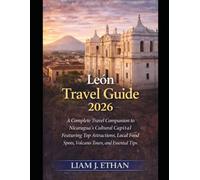 León Travel Guide 2026: A Complete Travel Companion to Nicaragua’s Cultural Capital Featuring Top Attractions, Local Food Spots, Volcano Tours, and Essential Travel Tips