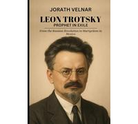 Leon Trotsky: Prophet in Exile: From the Russian Revolution to Martyrdom in Mexico (Controversial Leaders & Dictators)