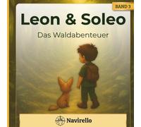Leon und Soleo - Das Waldabenteuer: Eine Geschichte über Freundschaft, Mut und die Magie des Waldes