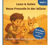 Leon und Soleo - Neue Freunde in der Wüste: Ein Kinderbuch über Freundschaft, Mut und Abenteuer in der Wüste