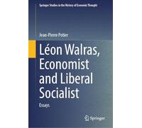 Léon Walras, Economist and Liberal Socialist: Essays (Springer Studies in the History of Economic Thought)