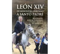 León XIV de misionero peruano a Santo Padre: Biografía, álbum personal y Primeras Palabras del nuevo Papa