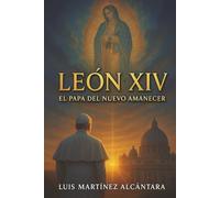 León XIV: El Papa del Nuevo Amanecer: Cómo América Latina se convirtió en la esperanza del mundo y la Iglesia en el siglo XXI