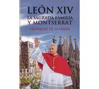 León XIV La Sagrada Familia y Montserrat: Crónicas de la visita