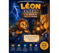 León y el secreto de la calma: Un viaje amable hacia la serenidad para niños (Serie Emociones & Colores)