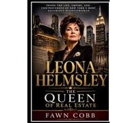 Leona Helmsley The Queen of Real Estate: Inside The Life, Empire, and Controversies of New York Most Notorious Business Woman
