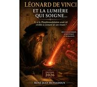 Léonard de Vinci et la Lumière qui soigne...: Et si la Photobiomodulation avait été révélée à Léonard de son vivant?