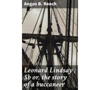 Leonard Lindsay ; Or The Story Of A Buccaneer (ebook)