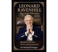 Leonard Ravenhill: Voice in the Wilderness: Biography of Prayer, Power, and Perseverance