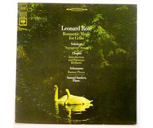 Leonard Rose: Romantic Music for Cello - Schubert: "Arpeggione" Sonata / Chopin: Introduction and Polonaise Brillante / Schumann: Fantasy Pieces / Samuel Sanders, Piano