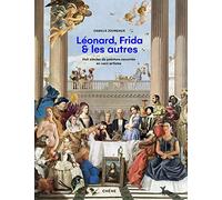 Léonard, Vincent, Frida & les autres: Huit siècles de peinture racontées en cent artistes