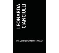 LEONARDA CIANCIULLI: THE CORREGGIO SOAP MAKER
