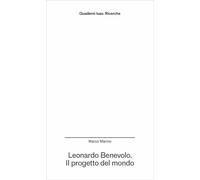 Leonardo Benevolo. Il progetto del mondo (Quaderni Iuav. Ricerche)