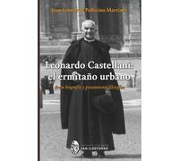 Leonardo Castellani: el ermitaño urbano: Breve biografía y pensamiento filosófico
