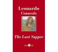Leonardo. Cenacolo-The Last Supper. Ediz. italiana e inglese (Libri gift)