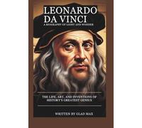 LEONARDO DA VINCI: A BIOGRAPHY OF LIGHT AND WONDER: THE LIFE, ART, AND INVENTIONS OF HISTORY’S GREATEST GENIUS