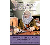 Leonardo Da Vinci: A Graphic History of the "Renaissance Man" (Great Lives)