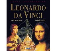 Leonardo da Vinci: Arte y Ciencia, Las Maquinas (Atlas Ilustrado)