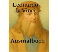 Leonardo da Vinci: Ausmalbuch (berühmte Persönlichkeiten der Geschichte Ausmalbücher und Begleithefte)