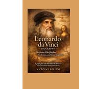 Leonardo da Vinci Biography: The Genius Who Redefined Art, Science, and the Human Imagination: A gripping look at the mind behind the Mona Lisa and the inventions that shaped the future.