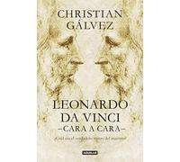 Leonardo da Vinci -cara a cara-: ¿Cuál era el verdadero rostro del maestro? (Divulgación)