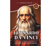Leonardo da Vinci: Eine Geschichte über Kunst und Genie für Neugierige Kinder und Geschichtsbegeisterte (Die Bedrock-Reihe)