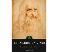 Leonardo da Vinci: El hombre que imaginó el futuro (Mentes que cambiaron el Mundo)