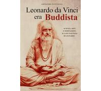 LEONARDO DA VINCI ERA BUDDISTA: Scienza, arte e meditazione: il lato nascosto di Leonardo