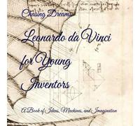 Leonardo da Vinci for Young Inventors: A Book of Ideas, Machines, and Imagination (Great Minds for Young Inventors)