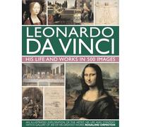 Leonardo Da Vinci: His Life and Works in 500 Images (Great Artists)