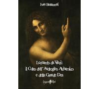 Leonardo da Vinci: Il culto dell'androgino alchemico e della grande dea