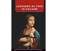 Leonardo da Vinci in Mailand: Das letzte Abendmahl und die Kunst der Erfindung (Meister der Kunst)