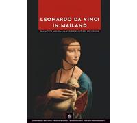 Leonardo da Vinci in Mailand: Das letzte Abendmahl und die Kunst der Erfindung (Meister der Kunst)