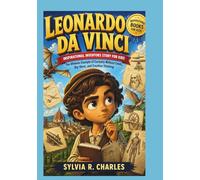 LEONARDO DA VINCI Inspirational Inventors Story For Kids: The Ultimate Example of Curiosity Without Limits, Big Ideas, and Creative Thinking (know some of your inventors and some ancient stories)