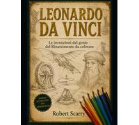 LEONARDO DA VINCI: Le invenzioni del genio del Rinascimento da colorare (Spazio al Colore)